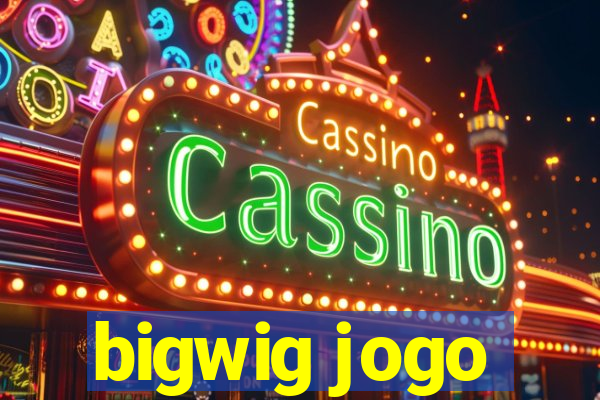 bigwig jogo